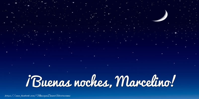 Felicitaciones de buenas noches - Luna | ¡Buenas noches, Marcelino!
