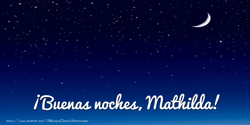 Felicitaciones de buenas noches - Luna | ¡Buenas noches, Mathilda!