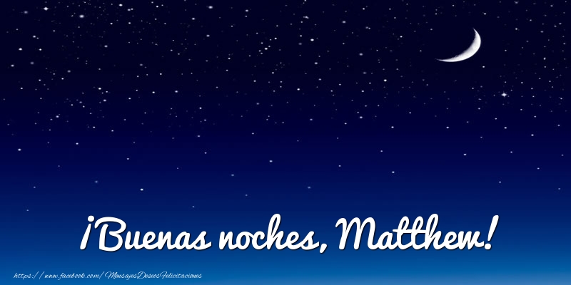 Felicitaciones de buenas noches - Luna | ¡Buenas noches, Matthew!