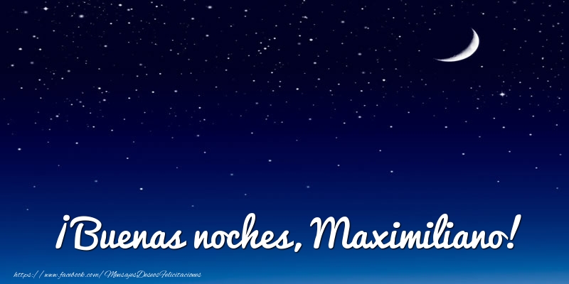 Felicitaciones de buenas noches - Luna | ¡Buenas noches, Maximiliano!