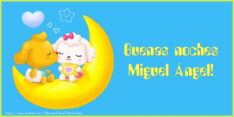 Felicitaciones de buenas noches - Luna | Buenas noches Miguel Ángel!
