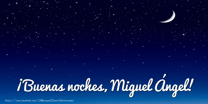 Felicitaciones de buenas noches - ¡Buenas noches, Miguel Ángel!