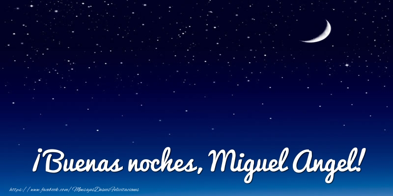 Felicitaciones de buenas noches - ¡Buenas noches, Miguel Angel!