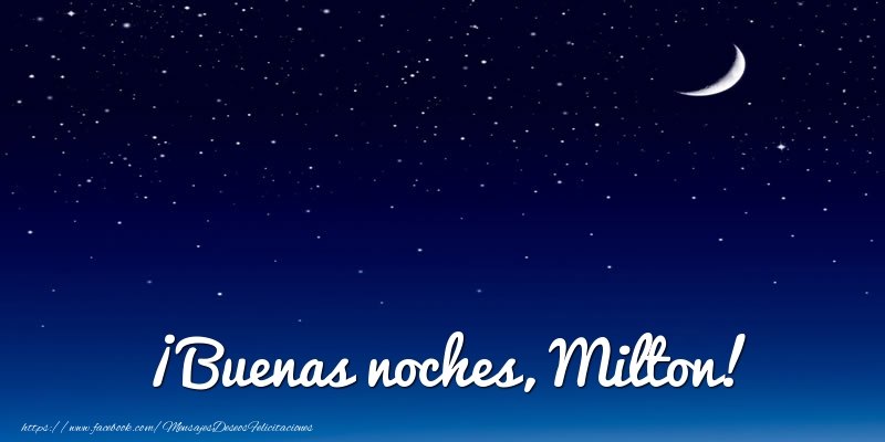 Felicitaciones de buenas noches - Luna | ¡Buenas noches, Milton!