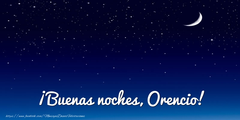 Felicitaciones de buenas noches - ¡Buenas noches, Orencio!