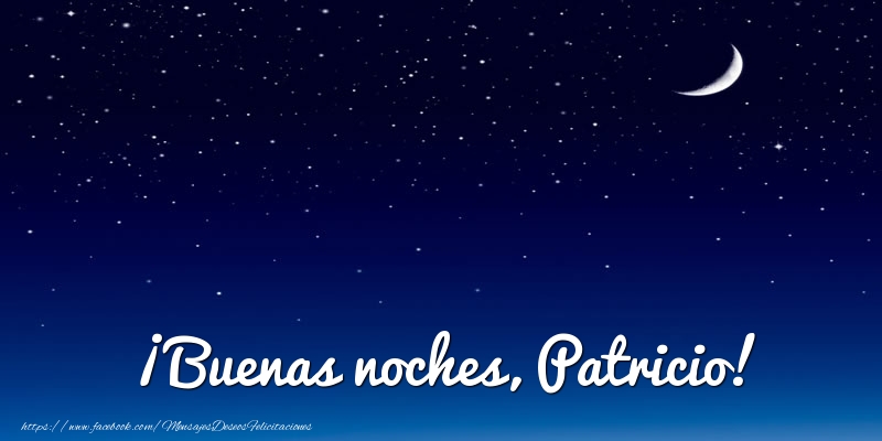 Felicitaciones de buenas noches - ¡Buenas noches, Patricio!