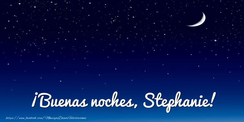 Felicitaciones de buenas noches - Luna | ¡Buenas noches, Stephanie!