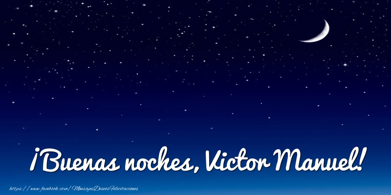Felicitaciones de buenas noches - ¡Buenas noches, Victor Manuel!
