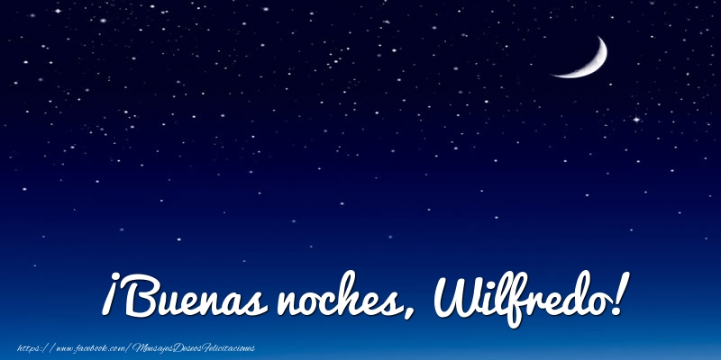 Felicitaciones de buenas noches - ¡Buenas noches, Wilfredo!