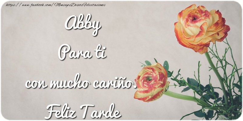 Felicitaciones de buenas tardes - Flores | Abby Para ti con mucho cariño. Feliz Tarde