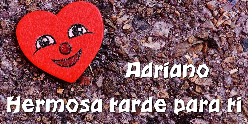 Felicitaciones de buenas tardes - Corazón | Adriano Hermosa tarde para ti