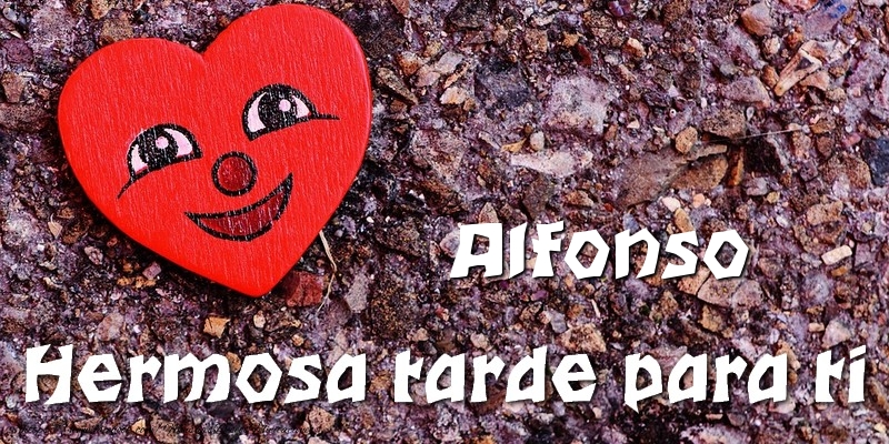 Felicitaciones de buenas tardes - Corazón | Alfonso Hermosa tarde para ti