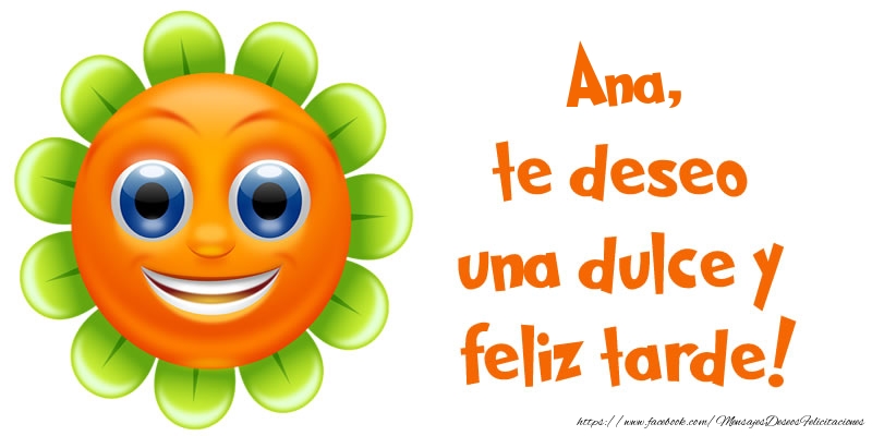 Felicitaciones de buenas tardes - Emoticones & Flores | Ana, te deseo una dulce y feliz tarde!