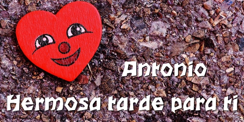 Felicitaciones de buenas tardes - Corazón | Antonio Hermosa tarde para ti