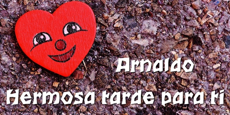 Felicitaciones de buenas tardes - Corazón | Arnaldo Hermosa tarde para ti