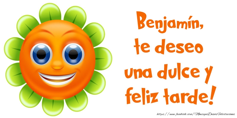 Felicitaciones de buenas tardes - Emoticones & Flores | Benjamín, te deseo una dulce y feliz tarde!