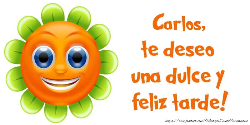 Felicitaciones de buenas tardes - Emoticones & Flores | Carlos, te deseo una dulce y feliz tarde!