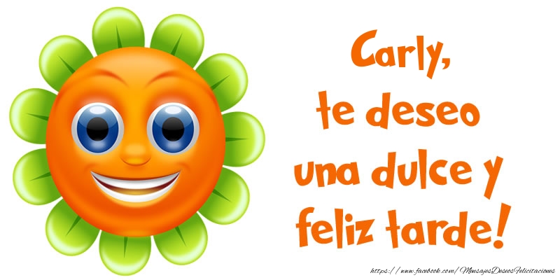Felicitaciones de buenas tardes - Emoticones & Flores | Carly, te deseo una dulce y feliz tarde!