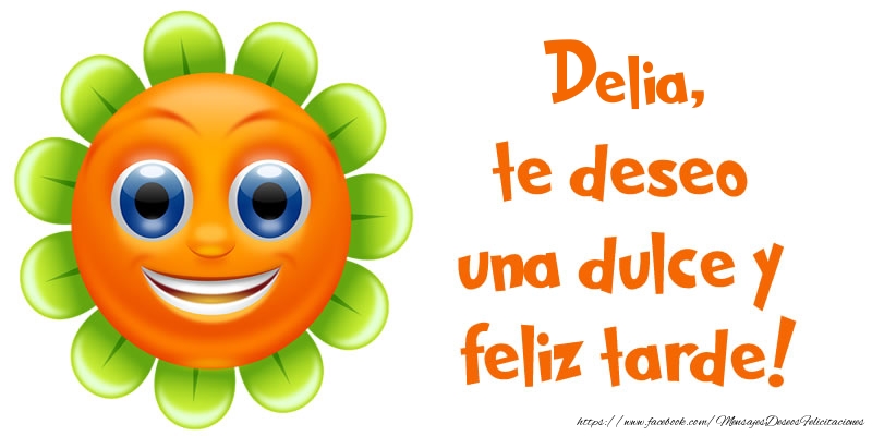 Felicitaciones de buenas tardes - Emoticones & Flores | Delia, te deseo una dulce y feliz tarde!
