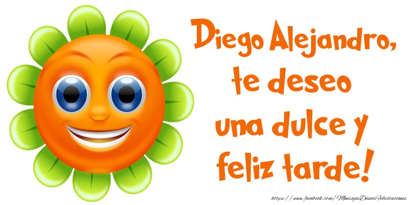 Felicitaciones de buenas tardes - Emoticones & Flores | Diego Alejandro, te deseo una dulce y feliz tarde!