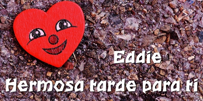 Felicitaciones de buenas tardes - Corazón | Eddie Hermosa tarde para ti