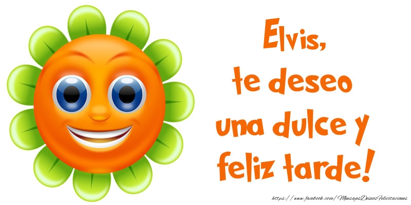 Felicitaciones de buenas tardes - Emoticones & Flores | Elvis, te deseo una dulce y feliz tarde!