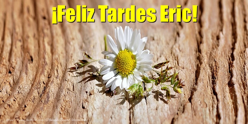 Felicitaciones de buenas tardes - ¡Feliz Tardes Eric!