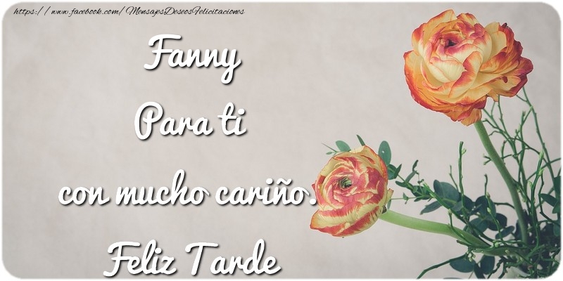 Felicitaciones de buenas tardes - Flores | Fanny Para ti con mucho cariño. Feliz Tarde