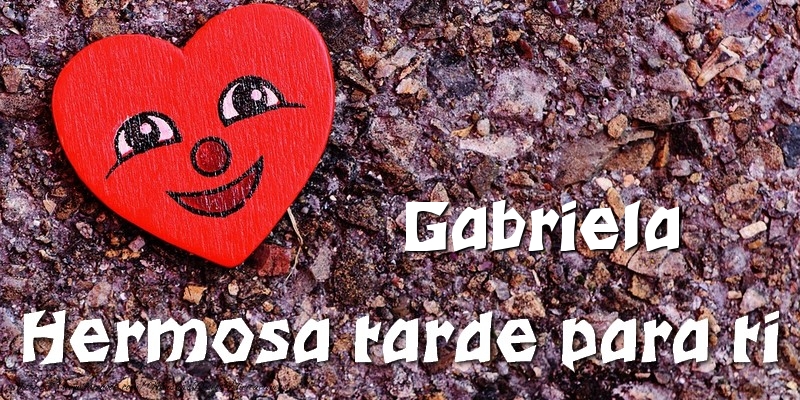 Felicitaciones de buenas tardes - Corazón | Gabriela Hermosa tarde para ti