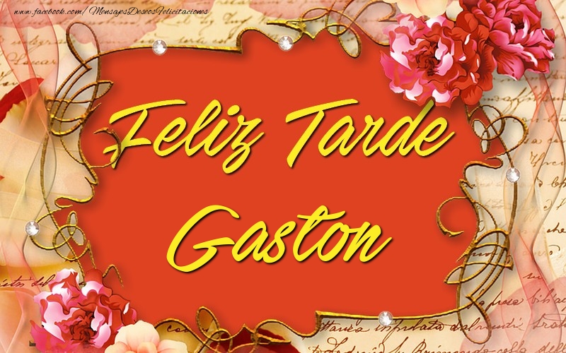 Felicitaciones de buenas tardes - Feliz tardes, Gaston