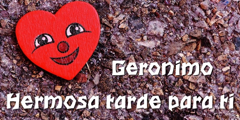 Felicitaciones de buenas tardes - Corazón | Geronimo Hermosa tarde para ti