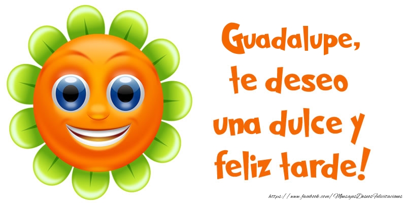Felicitaciones de buenas tardes - Emoticones & Flores | Guadalupe, te deseo una dulce y feliz tarde!
