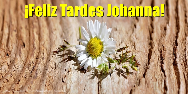 Felicitaciones de buenas tardes - ¡Feliz Tardes Johanna!