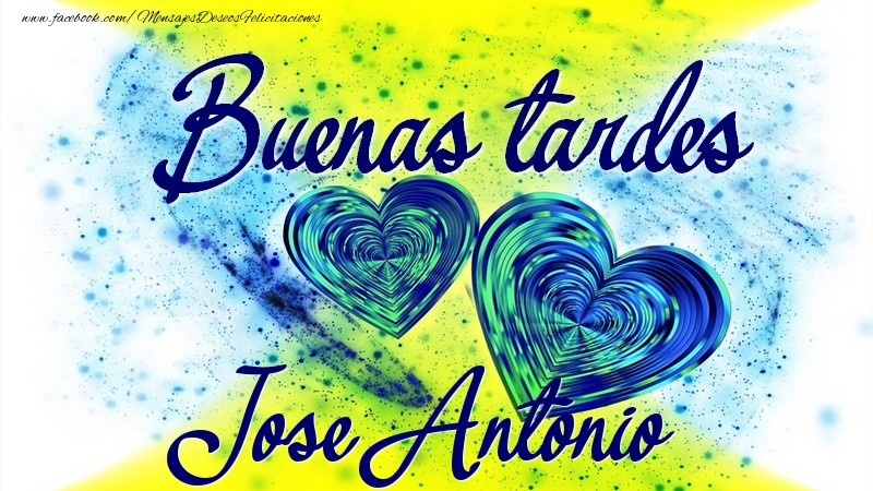Felicitaciones de buenas tardes - Buenas tardes, Jose Antonio
