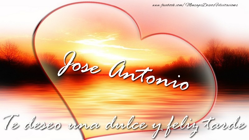Felicitaciones de buenas tardes - Jose Antonio Te deseo una dulce y feliz tarde