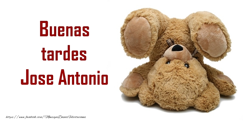 Felicitaciones de buenas tardes - Buenas tardes Jose Antonio