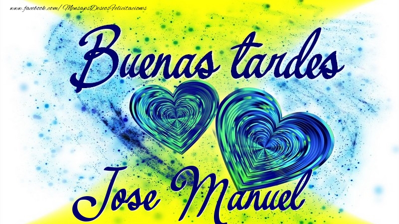 Felicitaciones de buenas tardes - Buenas tardes, Jose Manuel