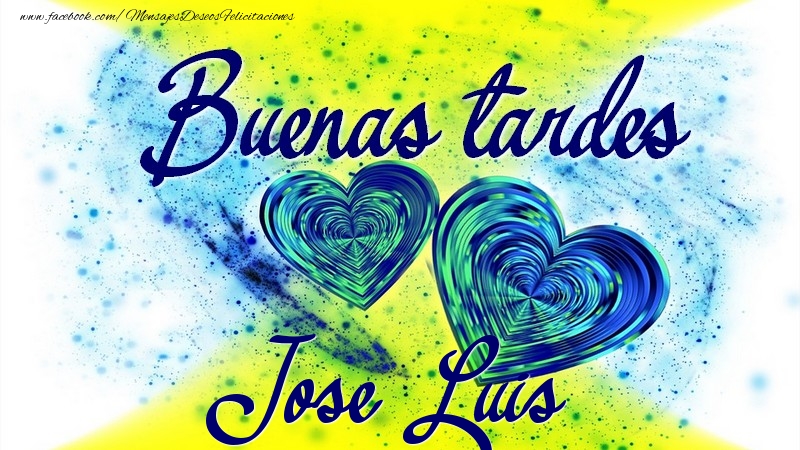 Felicitaciones de buenas tardes - Corazón | Buenas tardes, Jose Luis
