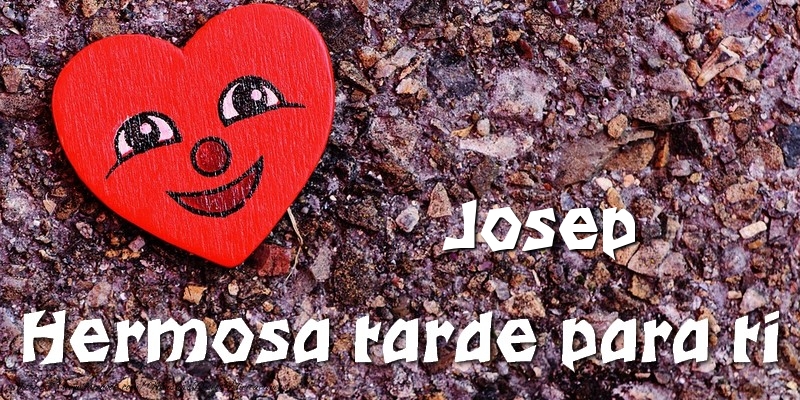 Felicitaciones de buenas tardes - Corazón | Josep Hermosa tarde para ti