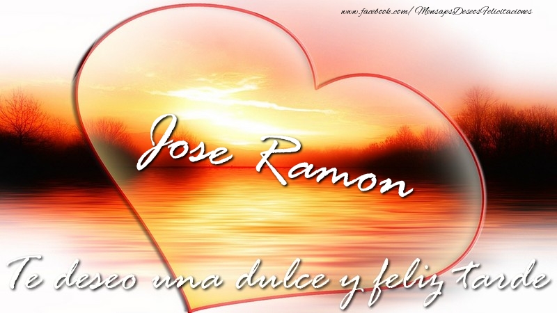Felicitaciones de buenas tardes - Corazón | Jose Ramon Te deseo una dulce y feliz tarde