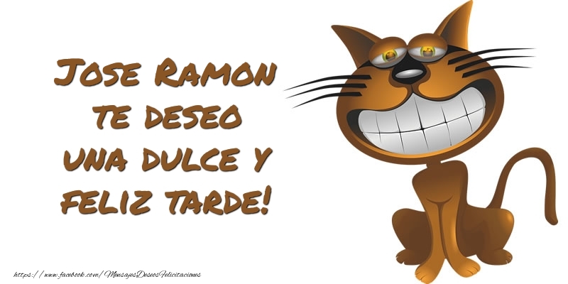 Felicitaciones de buenas tardes - Jose Ramon te deseo una dulce y feliz tarde!