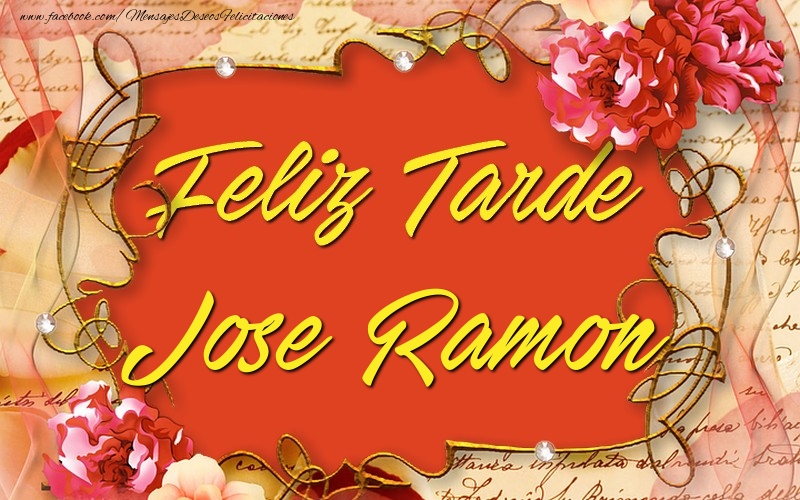 Felicitaciones de buenas tardes - Flores | Feliz tardes, Jose Ramon