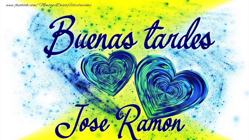 Felicitaciones de buenas tardes - Corazón | Buenas tardes, Jose Ramon