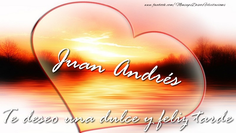 Felicitaciones de buenas tardes - Corazón | Juan Andrés Te deseo una dulce y feliz tarde