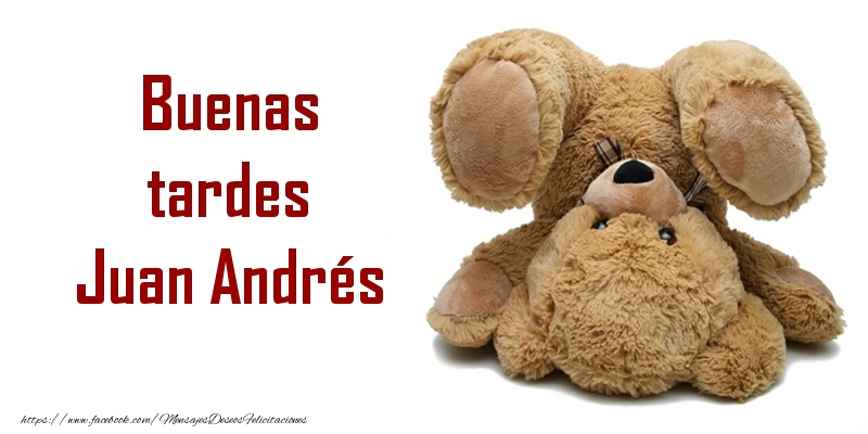 Felicitaciones de buenas tardes - Osos | Buenas tardes Juan Andrés