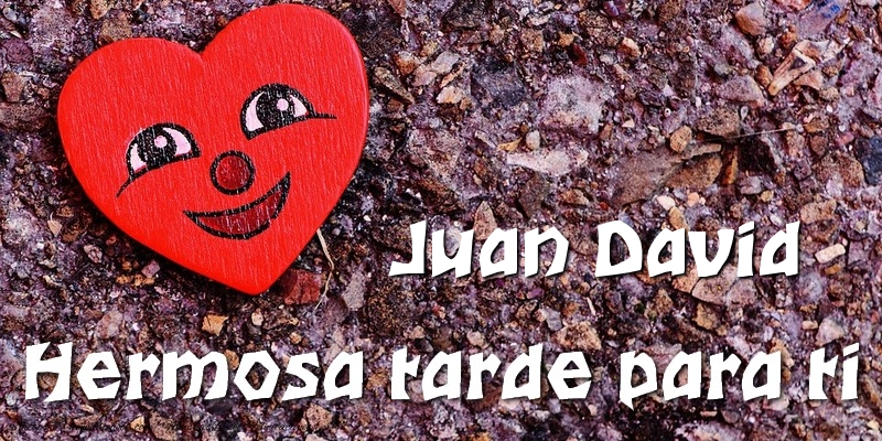 Felicitaciones de buenas tardes - Corazón | Juan David Hermosa tarde para ti