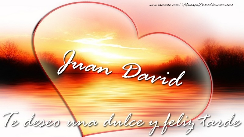 Felicitaciones de buenas tardes - Corazón | Juan David Te deseo una dulce y feliz tarde