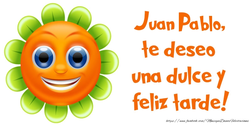 Felicitaciones de buenas tardes - Emoticones & Flores | Juan Pablo, te deseo una dulce y feliz tarde!