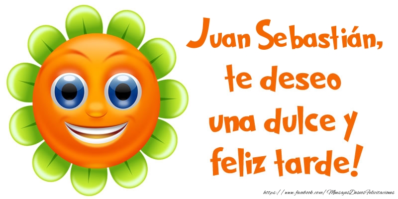 Felicitaciones de buenas tardes - Emoticones & Flores | Juan Sebastián, te deseo una dulce y feliz tarde!