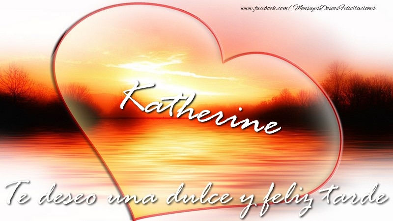 Felicitaciones de buenas tardes - Corazón | Katherine Te deseo una dulce y feliz tarde